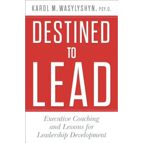 Destined to Lead: Executive Coaching and Lessons for Leadership Development