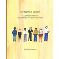 My Name is William: A Collection of Stories about People who Share my Name