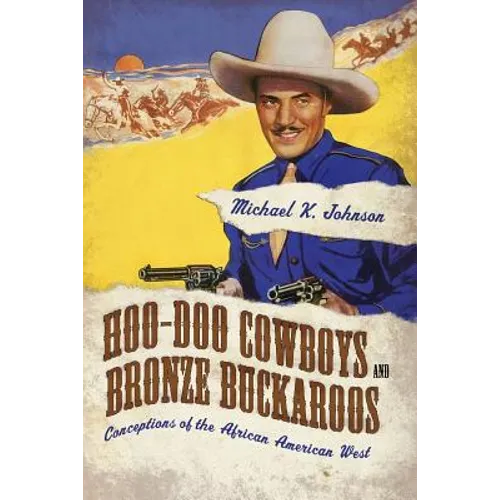 Hoo-Doo Cowboys and Bronze Buckaroos: Conceptions of the African American West