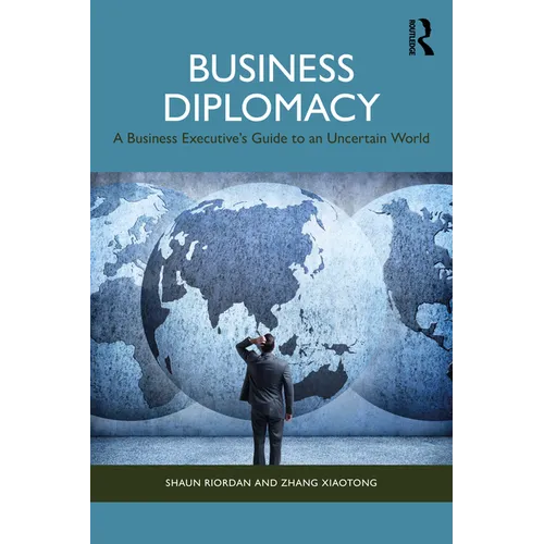 Business Diplomacy: A Business Executive's Guide to an Uncertain World
