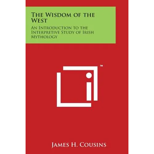 The Wisdom of the West: An Introduction to the Interpretive Study of Irish Mythology