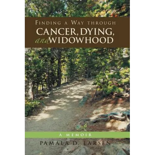 Finding a Way through Cancer, Dying, and Widowhood: A Memoir