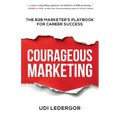 Courageous Marketing: The B2B Marketer's Playbook for Career Success