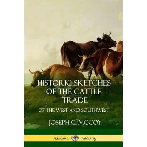 Historic Sketches of the Cattle Trade: of the West and Southwest