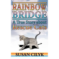 Rainbow Bridge, a True Story about Rescue Cats