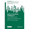 Ethics of Artificial Intelligence: Case Studies and Options for Addressing Ethical Challenges