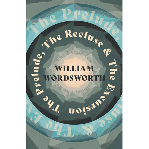 The Prelude, The Recluse & The Excursion