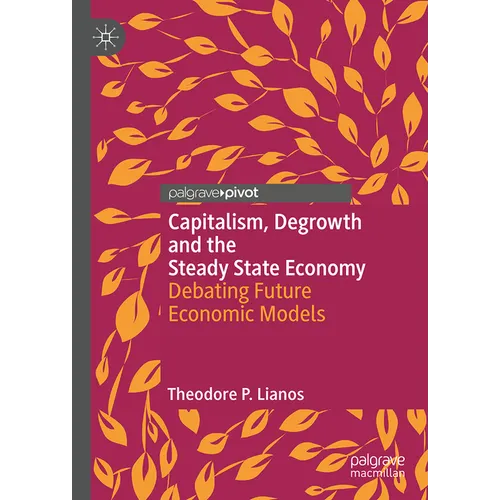 Capitalism, Degrowth and the Steady State Economy: Debating Future Economic Models