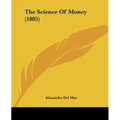 The Science Of Money (1885)