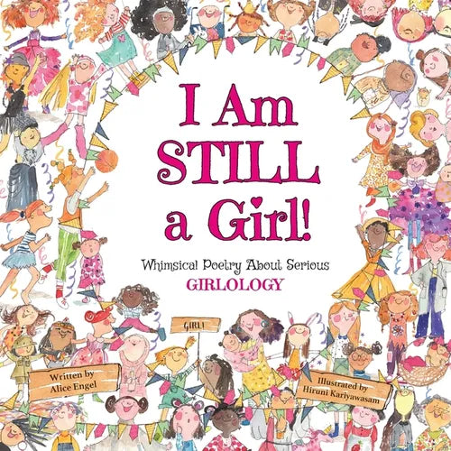 I Am Still a Girl!: Whimsical Poetry About Serious Girlology