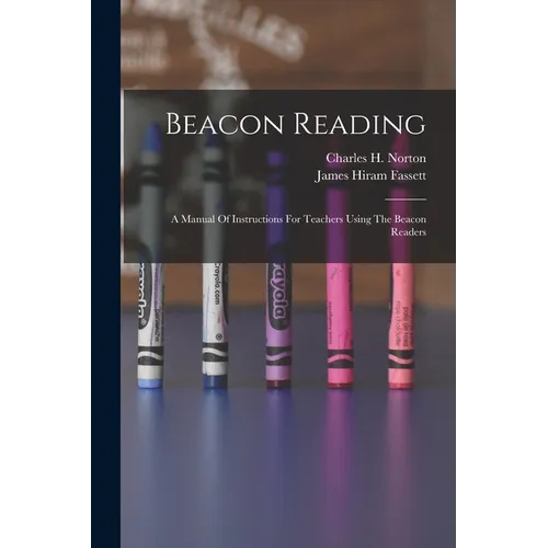 Beacon Reading: A Manual Of Instructions For Teachers Using The Beacon Readers