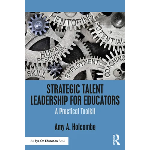Strategic Talent Leadership for Educators: A Practical Toolkit