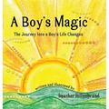 A Boy's Magic: The Journey Into A Boy's Life Changes