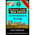 Buckaru's Guide to Real Estate: An Introduction to Investing
