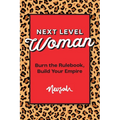 Next Level Woman: Burn the Rulebook, Build Your Empire