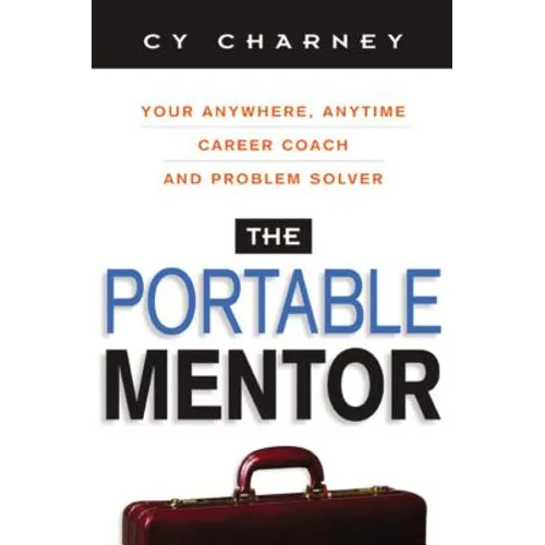 The Portable Mentor: Your Anywhere, Anytime Career Coach and Problem Solver