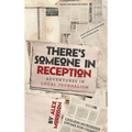 There's Someone in Reception: Adventures in Local Journalism