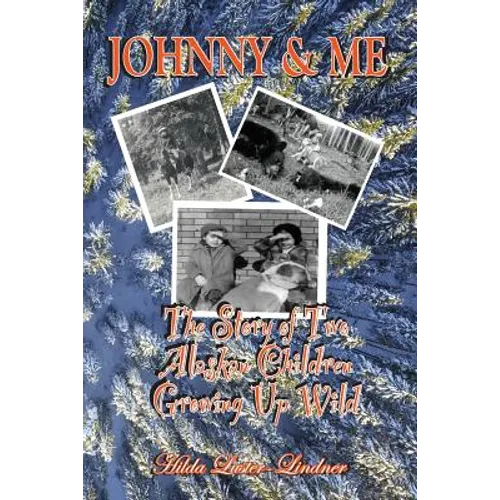 Johnny & Me: The Story of Two Alaskan Children Growing Up Wild