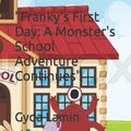 "Franky's First Day: A Monster's School Adventure Continues"