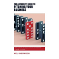 The Authority Guide to Pitching Your Business: How to make an impact and be remembered - in under a minute!