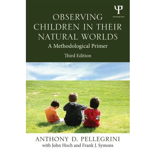 Observing Children in Their Natural Worlds: A Methodological Primer, Third Edition