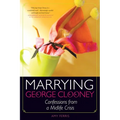 Marrying George Clooney: Confessions from a Midlife Crisis