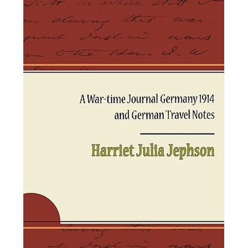 A War-Time Journal Germany 1914 and German Travel Notes