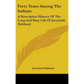 Forty Years Among The Indians: A Descriptive History Of The Long And Busy Life Of Jeremiah Hubbard