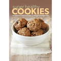 Super Healthy Cookies: 50 Gluten-Free, Dairy-Free Recipes for Delicious & Nutritious Treats