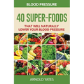 Blood Pressure: 40 Super-food that will naturally lower your blood pressure