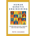 Human Genetic Engineering: A Guide for Activists, Skeptics, and the Very Perplexed