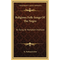 Religious Folk-Songs Of The Negro: As Sung At Hampton Institute