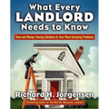 What Every Landlord Needs to Know: Time and Money-Saving Solutions to Your Most Annoying Problems