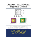 Afamatrix Magic Square Grids: The Latest intrigue on Grid Combinatorics in Recreational Mathematics