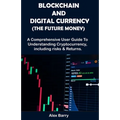 Blockchain and Digital Currency (the Future Money): A comprehensive user guide to understanding cryptocurrency, Including Risk and Returns