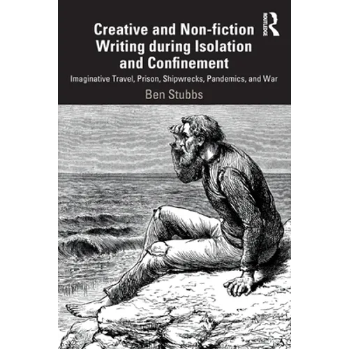 Creative and Non-Fiction Writing During Isolation and Confinement: Imaginative Travel, Prison, Shipwrecks, Pandemics, and War