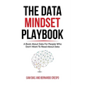 The Data Mindset Playbook: A book about data for people who don't want to read about data