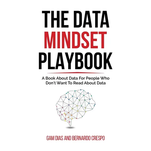 The Data Mindset Playbook: A book about data for people who don't want to read about data