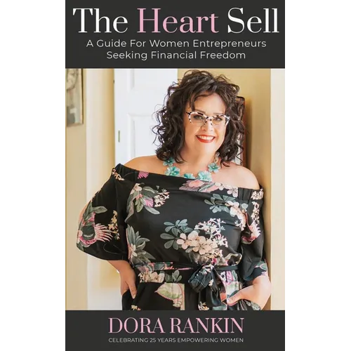 The Heart Sell, A Guide for Women Entrepreneurs Seeking Financial Freedom