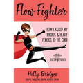 Flow Fighter: How I Kicked my Fibroids and Heavy Periods to the Curb