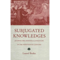 Subjugated Knowledges: Journalism, Gender and Literature, in the Nineteenth Century