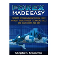 Forex Made Easy: Secrets Of Making Money From Forex Without Indicators Or Technical Skills and Just 30mins per day