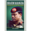 Ibrahim Babangida: The Military, Politics Ad Power in Nigeria