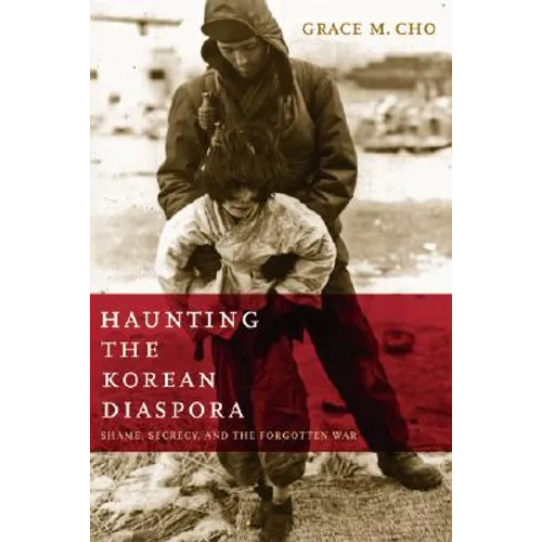 Haunting the Korean Diaspora: Shame, Secrecy, and the Forgotten War