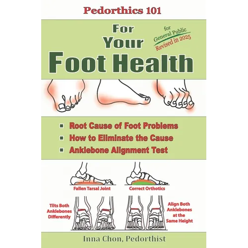 Pedorthics 101 For Your Foot Health: Root Cause of Foot Problems, How to Eliminate the Cause, Anklebone Alignment Test