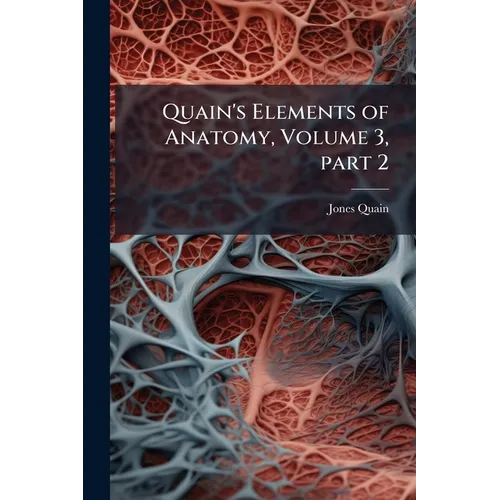 Quain's Elements of Anatomy, Volume 3, part 2