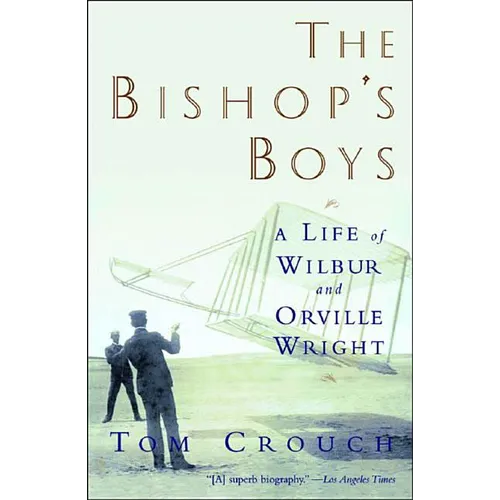 Bishop's Boys: A Life of Wilbur and Orville Wright (Revised)