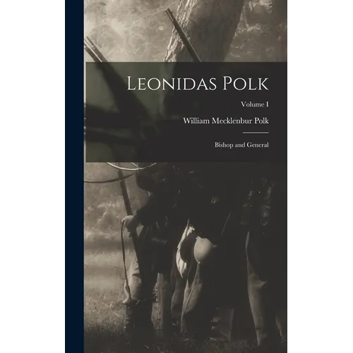 Leonidas Polk: Bishop and General; Volume I