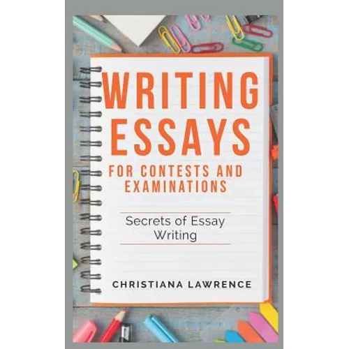 Writing Essays for Contests and Examinations: Secrets of Essay Writing
