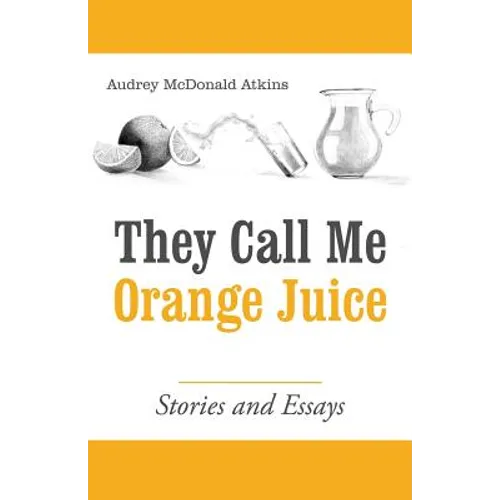 They Call Me Orange Juice: Stories and Essays